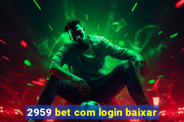 2959 bet com login baixar